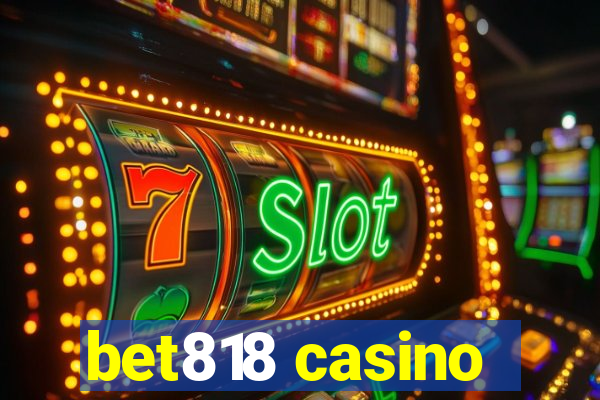 bet818 casino